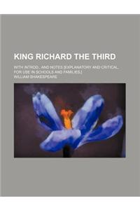 King Richard the Third; With Introd., and Notes [Explanatory and Critical, for Use in Schools and Families, ]