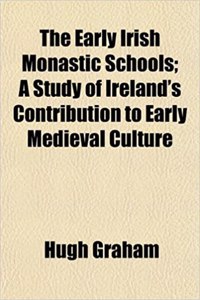 The Early Irish Monastic Schools; A Study of Ireland's Contribution to Early Medieval Culture