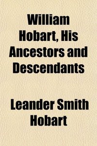 William Hobart, His Ancestors and Descendants
