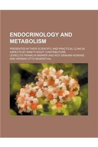 Endocrinology and Metabolism; Presented in Their Scientific and Practical Clinical Aspects by Ninety-Eight Contributors