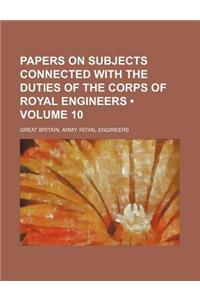 Papers on Subjects Connected with the Duties of the Corps of Royal Engineers (Volume 10)