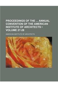 Proceedings of the Annual Convention of the American Institute of Architects (Volume 27-28)