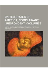 United States of America, Complainant, . Respondent (Volume 6)