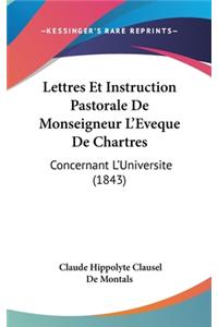 Lettres Et Instruction Pastorale de Monseigneur L'Eveque de Chartres: Concernant L'Universite (1843)