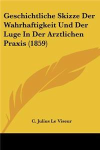 Geschichtliche Skizze Der Wahrhaftigkeit Und Der Luge In Der Arztlichen Praxis (1859)