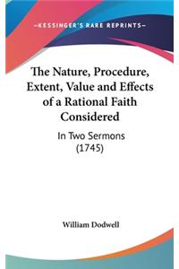 The Nature, Procedure, Extent, Value and Effects of a Rational Faith Considered