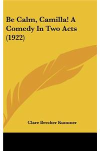 Be Calm, Camilla! a Comedy in Two Acts (1922)