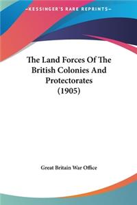 The Land Forces of the British Colonies and Protectorates (1905)