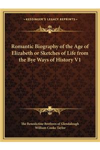 Romantic Biography of the Age of Elizabeth or Sketches of Life from the Bye Ways of History V1