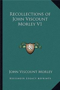 Recollections of John Viscount Morley V1