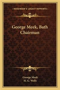 George Meek, Bath Chairman