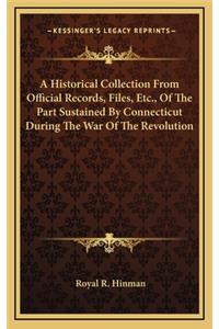 A Historical Collection from Official Records, Files, Etc., of the Part Sustained by Connecticut During the War of the Revolution