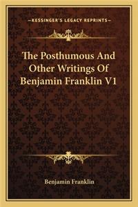Posthumous And Other Writings Of Benjamin Franklin V1