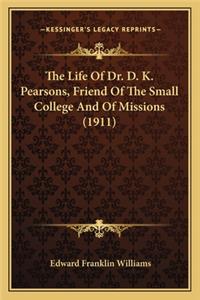 The Life of Dr. D. K. Pearsons, Friend of the Small College and of Missions (1911)