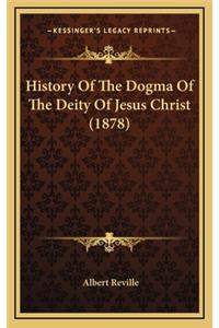 History Of The Dogma Of The Deity Of Jesus Christ (1878)