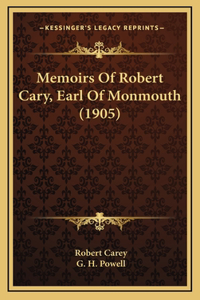 Memoirs of Robert Cary, Earl of Monmouth (1905)