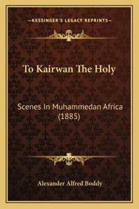 To Kairwan the Holy