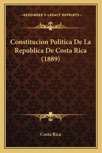 Constitucion Politica De La Republica De Costa Rica (1889)