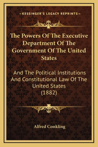The Powers Of The Executive Department Of The Government Of The United States