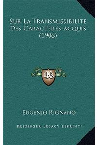 Sur La Transmissibilite Des Caracteres Acquis (1906)