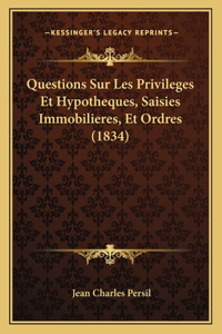 Questions Sur Les Privileges Et Hypotheques, Saisies Immobilieres, Et Ordres (1834)