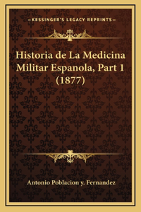 Historia de La Medicina Militar Espanola, Part 1 (1877)