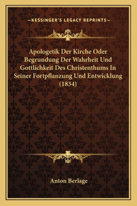 Apologetik Der Kirche Oder Begrundung Der Wahrheit Und Gottlichkeit Des Christenthums In Seiner Fortpflanzung Und Entwicklung (1834)