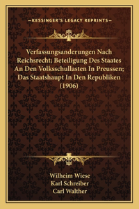 Verfassungsanderungen Nach Reichsrecht; Beteiligung Des Staates An Den Volksschullasten In Preussen; Das Staatshaupt In Den Republiken (1906)