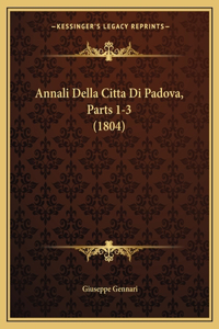 Annali Della Citta Di Padova, Parts 1-3 (1804)