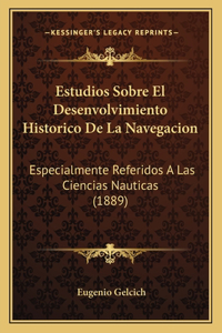 Estudios Sobre El Desenvolvimiento Historico De La Navegacion