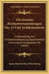 Die Grossen Kirchenversammlungen Des 15 Und 16 Jahrhunderts