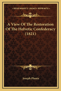A View Of The Restoration Of The Helvetic Confederacy (1821)