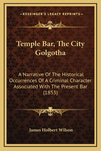 Temple Bar, The City Golgotha