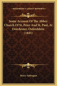 Some Account Of The Abbey Church Of St. Peter And St. Paul, At Dorchester, Oxfordshire (1845)