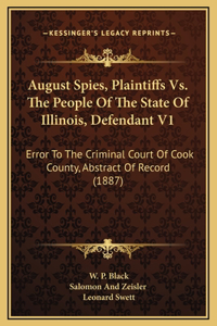 August Spies, Plaintiffs Vs. The People Of The State Of Illinois, Defendant V1