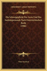 Die Schweigepflicht Der Arzte Und Des Sanitatspersonals Nach Osterreichischem Recht (1906)