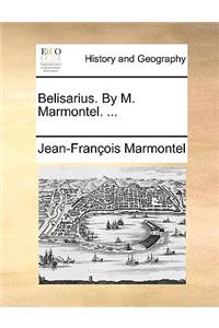 Belisarius. by M. Marmontel. ...