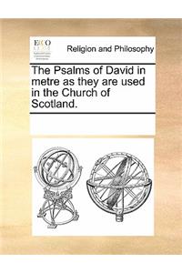 The Psalms of David in Metre as They Are Used in the Church of Scotland.