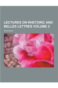 Lectures on Rhetoric and Belles Lettres Volume 2