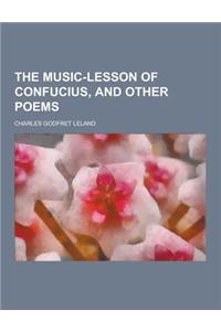 The Music-Lesson of Confucius, and Other Poems