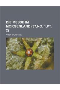 Die Messe Im Morgenland (37, No. 1, PT. 2)