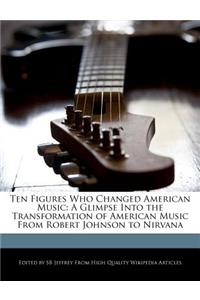 Ten Figures Who Changed American Music