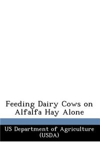 Feeding Dairy Cows on Alfalfa Hay Alone