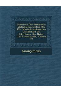 Schriften Der Historisch-Statistischen Section Der K.K. M Hrisch-Schlesischen Gesellschaft Des Ackerbaues, Der Natur- Und Landeskunde, Volume 10