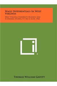 Wage Differentials in West Virginia: West Virginia University Business and Economic Studies, V7, No. 4, June, 1961