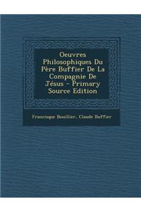 Oeuvres Philosophiques Du Pere Buffier de La Compagnie de Jesus