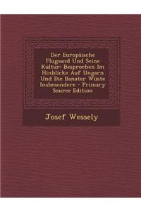 Der Europaische Flugsand Und Seine Kultur: Besprochen Im Hinblicke Auf Ungarn Und Die Banater Wuste Insbesondere - Primary Source Edition