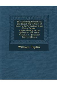 The Sporting Dictionary and Rural Repository of General Information Upon Every Subject Appertaining to the Sports of the Field, Volume 2