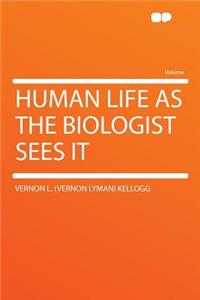 Human Life as the Biologist Sees It