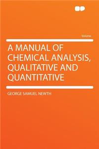 A Manual of Chemical Analysis, Qualitative and Quantitative